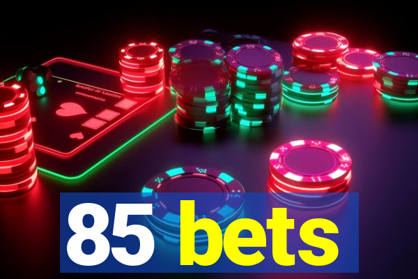 85 bets